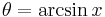 \theta = \arcsin x \!