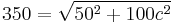 350 = \sqrt{50^2 %2B100c^2}