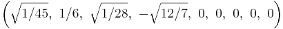 \left(\sqrt{1/45},\ 1/6,\ \sqrt{1/28},\ -\sqrt{12/7},\ 0,\ 0,\ 0,\ 0,\ 0\right)