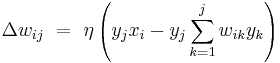 \,\Delta w_{ij} ~ = ~ \eta\left(y_j x_i - y_j \sum_{k=1}^j w_{ik} y_k \right)