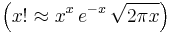 \left(x!\approx x^x\,e^{-x}\,\sqrt{2\pi x}\right)