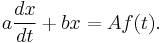 a\frac{dx}{dt} %2B bx = Af(t).