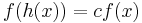 f(h(x)) = cf(x)\,\!