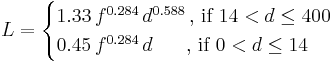 L = \begin{cases} 1.33 \, f^{0.284} \, d^{0.588} \,\mbox{, if } 14 < d \le 400 \\ 0.45 \, f^{0.284} \, d \, \, \, \, \, \, \, \, \, \, \mbox{, if } 0 < d \le 14 \end{cases}