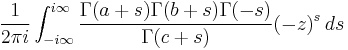 \frac{1}{2\pi i}\int_{-i\infty}^{i\infty} \frac{\Gamma(a%2Bs)\Gamma(b%2Bs)\Gamma(-s)}{\Gamma(c%2Bs)} (-z)^s \, ds