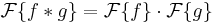 \mathcal{F}\{f*g\} = \mathcal{F}\{f\} \cdot \mathcal{F}\{g\}