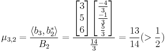 \mu_{3,2}= \frac{\langle b_{3}, b_{2}^{*} \rangle}{B_{2}}=
\frac{\begin{bmatrix}3\\5\\6\end{bmatrix} \begin{bmatrix}\frac{-4}{3}\\\frac{-1}{3}\\\frac{5}{3}\end{bmatrix}}{\frac{14}{3}}=\frac{13}{14}(> \frac{1}{2})