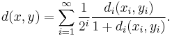 d(x,y)=\sum_{i=1}^\infty \frac1{2^i}\frac{d_i(x_i,y_i)}{1%2Bd_i(x_i,y_i)}.