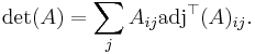 \det(A) = \sum_j A_{ij} \mathrm{adj}^\top (A)_{ij}.