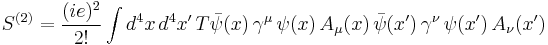 S^{(2)}={(ie)^2\over 2!}\int d^4x\, d^4x'\, T\bar\psi(x)\,\gamma^\mu\,\psi(x)\,A_\mu(x)\,\bar\psi(x')\,\gamma^\nu\,\psi(x')\,A_\nu(x')\;