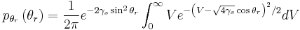 p_{\theta_{r}}\left(\theta_r\right) = \frac{1}{2\pi}e^{-2\gamma_{s}\sin^{2}\theta_{r}}\int_{0}^{\infty}Ve^{-\left(V-\sqrt{4\gamma_{s}}\cos\theta_{r}\right)^{2}/2}dV