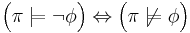 \Big( \pi \models \neg\phi \Big) \Leftrightarrow \Big( \pi \not\models \phi \Big)