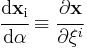
   \cfrac{\rm{d}\mathbf{x}_i}{\rm{d}\alpha} \equiv \cfrac{\partial\mathbf{x}}{\partial \xi^i}
 