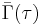 \bar{\Gamma}(\tau)