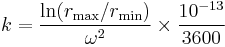 k = \frac{\ln(r_{\rm{max}} / r_{\rm{min}})}{\omega^2} \times \frac{10^{-13}}{3600}