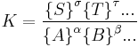 K=\frac{{\{S\}} ^\sigma {\{T\}}^\tau ... } {{\{A\}}^\alpha {\{B\}}^\beta ...}