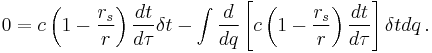 
0 = c \left( 1 - \frac{r_{s}}{r} \right) \frac{dt}{d\tau} \delta t 
- \int { \frac{d}{dq} \left[ c \left( 1 - \frac{r_{s}}{r} \right) \frac{dt}{d\tau} \right] \delta t dq }
\,.