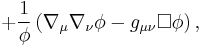  %2B\frac 1\phi \left( \nabla _\mu \nabla _\nu \phi -g_{\mu \nu }\Box
\phi \right), 