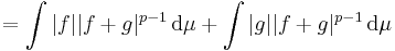 =\int |f||f %2B g|^{p-1} \, \mathrm{d}\mu%2B\int |g||f %2B g|^{p-1} \, \mathrm{d}\mu