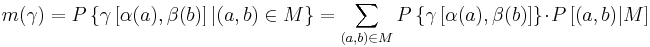 
 m(\gamma) = P \left\{ \gamma \left[ \alpha (a), \beta (b) \right] | (a,b) \in M \right\} =
 \sum_{(a, b) \in M} P \left\{\gamma\left[ \alpha(a), \beta(b) \right] \right\} \cdot
                 P \left[ (a, b) | M\right]
