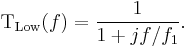  \mathrm{ T_{Low}} (f) = \frac {1} {1 %2B j f/f_1}. \ 