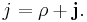 
j = \rho %2B \mathbf{j}.
