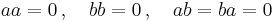 \textstyle a a = 0 \, , \quad b b = 0 \, , \quad a b = b a = 0 