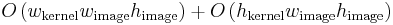 O\left(w_\text{kernel}  w_\text{image}  h_\text{image}\right) %2B O\left(h_\text{kernel}  w_\text{image}  h_\text{image}\right)