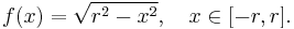 f(x)=\sqrt{r^2-x^2},\quad x\in[-r,r].