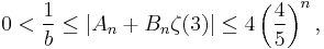 0<\frac{1}{b}\leq\left|A_{n}%2BB_{n}\zeta(3)\right|\leq 4\left(\frac{4}{5}\right)^{n},