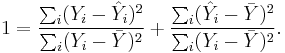 
1 = \frac{\sum_i (Y_i-\hat{Y}_i)^2}{\sum_i (Y_i - \bar{Y})^2} %2B \frac{\sum_i (\hat{Y}_i-\bar{Y})^2}{\sum_i (Y_i - \bar{Y})^2}.
