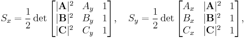 \quad
S_x=\frac{1}{2}\det\begin{bmatrix}
|\mathbf{A}|^2 & A_y & 1 \\
|\mathbf{B}|^2 & B_y & 1 \\
|\mathbf{C}|^2 & C_y & 1
\end{bmatrix},\quad
S_y=\frac{1}{2}\det\begin{bmatrix}
A_x & |\mathbf{A}|^2 & 1 \\
B_x & |\mathbf{B}|^2 & 1 \\
C_x & |\mathbf{C}|^2 & 1
\end{bmatrix},