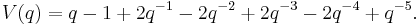 V(q) = q - 1 %2B 2q^{-1} - 2q^{-2} %2B 2q^{-3} - 2q^{-4} %2B q^{-5}. \, 