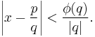 \left| x- \frac{p}{q} \right| < \frac{\phi(q)}{|q|}.