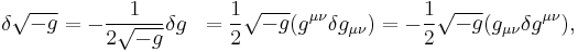 \begin{align}
\delta \sqrt{-g} 
&= -\frac{1}{2\sqrt{-g}}\delta g 
&= \frac{1}{2} \sqrt{-g} (g^{\mu\nu} \delta g_{\mu\nu})
&= -\frac{1}{2} \sqrt{-g} (g_{\mu\nu} \delta g^{\mu\nu}),\end{align}