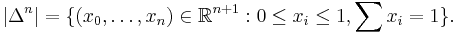 |\Delta^n| = \{(x_0, \dots, x_n) \in \mathbb{R}^{n%2B1}: 0\leq x_i \leq 1, \sum x_i = 1 \}.