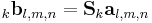 _k\mathbf{b}_{l,m,n} = \mathbf{S}_k\mathbf{a}_{l,m,n}