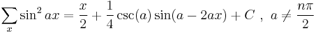 \sum _x \sin^2 ax = \frac{x}{2} %2B \frac{1}{4} \csc (a) \sin (a-2 a x) %2B C \, \,,\,\,a\ne \frac{n\pi}2