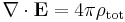 \nabla \cdot \mathbf{E} = 4\pi\rho_{\mathrm{tot}}