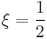 \xi=\frac{1}{2}