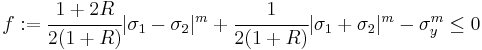 
 f:= \cfrac{1%2B2R}{2(1%2BR)}|\sigma_1 - \sigma_2|^m %2B \cfrac{1}{2(1%2BR)} |\sigma_1 %2B \sigma_2|^m - \sigma_y^m \le 0
