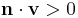 \mathbf{n} \cdot \mathbf{v} >0