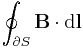 \oint_{\partial S} \mathbf{B} \cdot \mathrm{d}\mathbf{l}