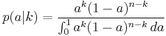  p(a|k) = \frac{a^k (1-a)^{n-k}}{\int_0^1 a^k (1-a)^{n-k}\,da}