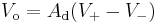 V_\mathrm{o}=A_\mathrm{d}(V_%2B - V_-)