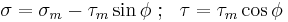 
   \sigma = \sigma_m - \tau_m \sin\phi ~;~~ \tau = \tau_m \cos\phi
 