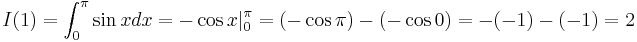 I(1)=\int_0^\pi \sin xdx=-\cos x|_0^\pi=(-\cos \pi)-(-\cos 0)=-(-1)-(-1)=2