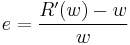 e=\frac{R'(w)-w}{w}\,\!