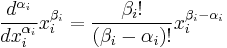  \frac{d^{\alpha_i}}{dx_i^{\alpha_i}} x_i^{\beta_i} = \frac{\beta_i!}{(\beta_i-\alpha_i)!} x_i^{\beta_i-\alpha_i}