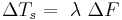 \Delta T_s =~ \lambda~\Delta F